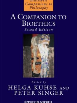 A Companion to Bioethics (2nd Edition) – (Blackwell Companions to Philosophy)