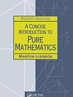 A Concise Introduction to Pure Mathematics 4th Edition, ISBN-13: 978-1498722926