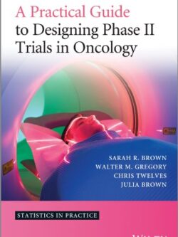 A Practical Guide to Designing Phase II Trials in Oncology