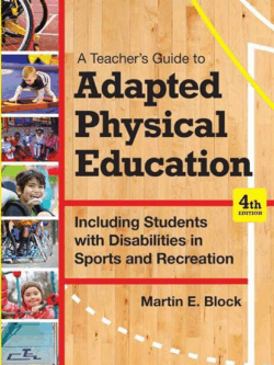 A Teacher’s Guide to Adapted Physical Education 4th Edition Martin E. Block, ISBN-13: 978-1598576696