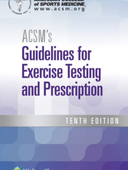 ACSM’s Guidelines for Exercise Testing and Prescription (10th Edition)