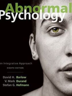 Abnormal Psychology: An Integrative Approach 8th Edition David H. Barlow, ISBN-13: 978-1305950443