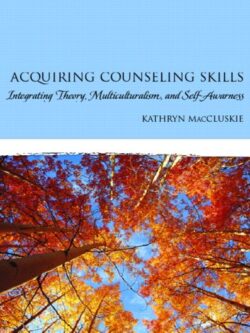 Acquiring Counseling Skills: Integrating Theory, Multiculturalism, and Self-Awareness