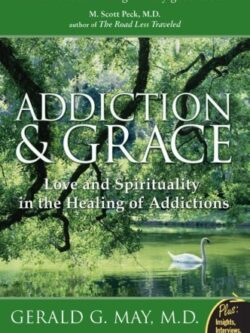 Addiction and Grace: Love and Spirituality in the Healing of Addictions