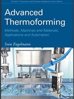 Advanced Thermoforming: Methods, Machines and Materials by Sven Engelmann, ISBN-13: 978-0470499207