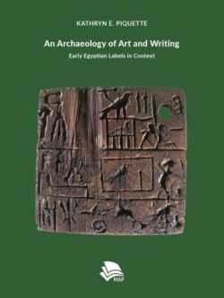 An Archaeology of Art and Writing: Early Egyptian Labels in Context