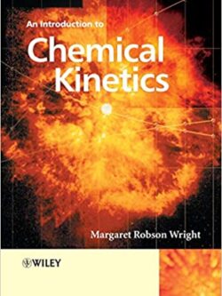 An Introduction to Chemical Kinetics by Margaret Robson Wright, ISBN-13: 978-0470090596