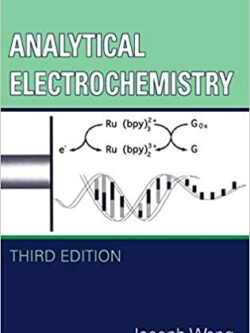 Analytical Electrochemistry 3rd Edition by Joseph Wang, ISBN-13: 978-0471678793