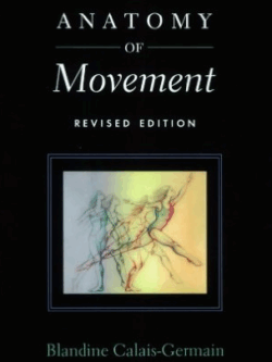 Anatomy of Movement (Revised Edition) Blandine Calais-Germain, ISBN-13: 978-0939616572