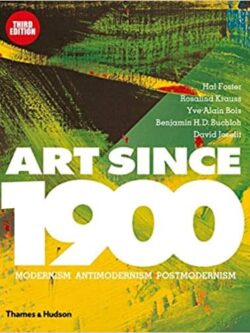 Art Since 1900: Modernism, Antimodernism, Postmodernism (3rd Edition)