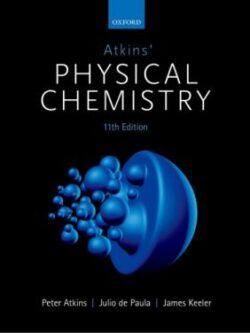 Atkins’ Physical Chemistry 11th Edition by Peter Atkins, ISBN-13: 978-0198769866