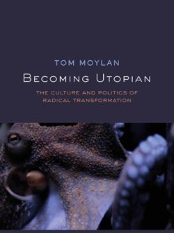 Becoming Utopian: The Culture and Politics of Radical Transformation