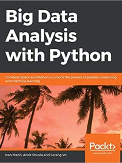 Big Data Analysis with Python: Combine Spark and Python by Ivan Marin, ISBN-13: 978-1789955286