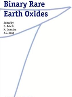 Binary Rare Earth Oxides 2004th Edition by G. Adachi, ISBN-13: 978-9048100798