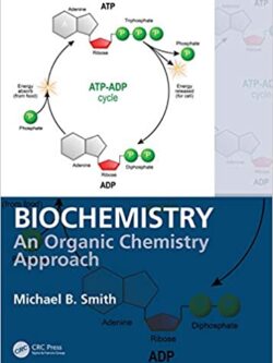 Biochemistry: An Organic Chemistry Approach 1st Edition by Michael B. Smith, ISBN-13: 978-0815366454