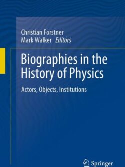 Biographies in the History of Physics: Actors, Objects, Institutions