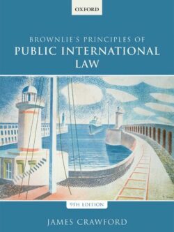 Brownlie’s Principles of Public International Law 9th Edition by James Crawford, ISBN-13: 978-0198737445