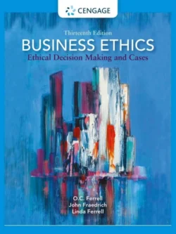 Business Ethics: Ethical Decision Making and Cases (13th Edition)