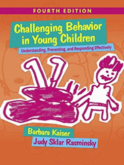Challenging Behavior in Young Children: Understanding, Preventing and Responding Effectively 4th Edition, ISBN-13: 978-0133802665