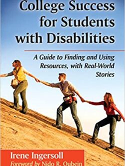 College Success for Students with Disabilities: A Guide to Finding and Using Resources, with Real-World Stories