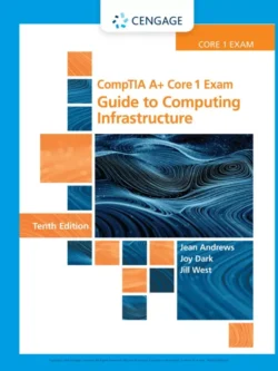 CompTIA A+ Core 1 Exam: Guide to Computing Infrastructure (10th Edition)