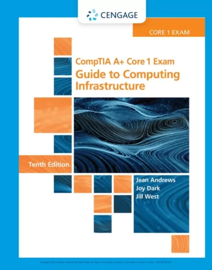 CompTIA A+ Core 1 Exam: Guide to Computing Infrastructure (10th Edition)