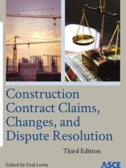 Construction Contract Claims, Changes, and Dispute Resolution (3rd Edition)