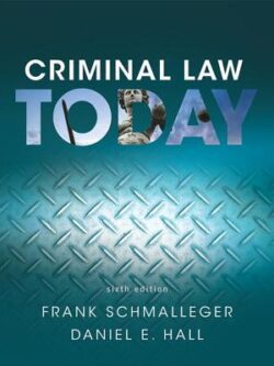 Criminal Law Today 6th Edition by Frank Schmalleger, ISBN-13: 978-0134163734
