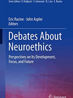 Debates About Neuroethics: Perspectives on Its Development, Focus, and Future, ISBN-13: 978-3319546506