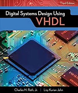 Digital Systems Design Using VHDL 3rd Edition by Charles H. Roth, ISBN-13: 978-1305635142