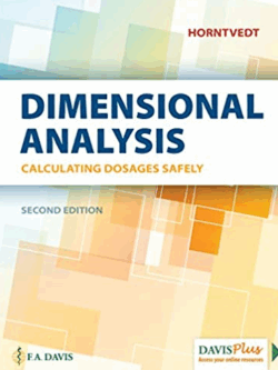Dimensional Analysis: Calculating Dosages Safely 2nd Edition by Tracy Horntvedt, ISBN-13: 978-0803661899