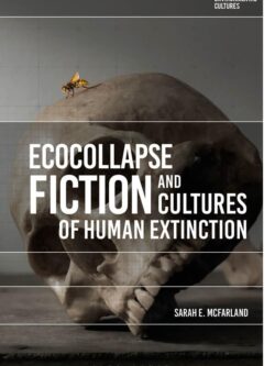 Ecocollapse Fiction and Cultures of Human Extinction