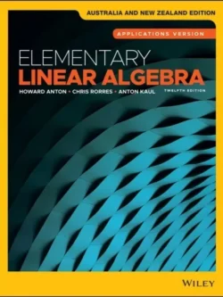 Elementary Linear Algebra: Applications Version (12th Australia and New Zealand Edition)