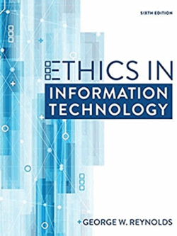 Ethics in Information Technology 6th Edition George W. Reynolds, ISBN-13: 978-1337405874
