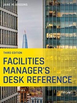 Facilities Manager’s Desk Reference 3rd Edition, ISBN-13: 978-1119633594