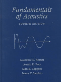 Fundamentals of Acoustics 4th Edition by Lawrence E. Kinsler, ISBN-13: 978-0471847892