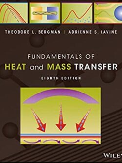 Fundamentals of Heat and Mass Transfer 8th Edition by Theodore L. Bergman, ISBN-13: 978-1119722489