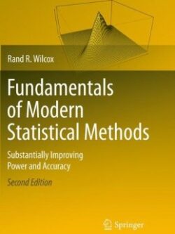 Fundamentals of Modern Statistical Methods 2nd Edition by Rand R. Wilcox, ISBN-13: 978-1441955241