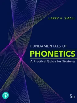 Fundamentals of Phonetics: A Practical Guide for Students (5th Edition)
