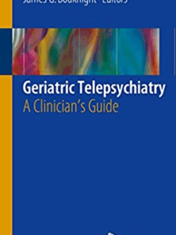 Geriatric Telepsychiatry: A Clinician’s Guide 2017 Edition Shilpa Srinivasan, ISBN-13: 978-3319514901