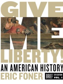 Give Me Liberty! An American History – Volume 1 (Brief 6th Edition)