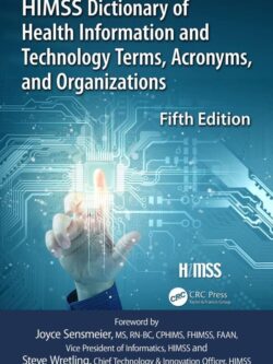 HIMSS Dictionary of Health Information and Technology Terms, Acronyms and Organizations (5th Edition)