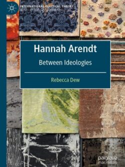 Hannah Arendt: Between Ideologies (International Political Theory)