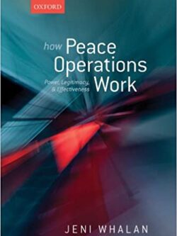 How Peace Operations Work: Power, Legitimacy, and Effectiveness