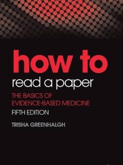 How to Read a Paper: The Basics of Evidence-Based Medicine (5th Edition)
