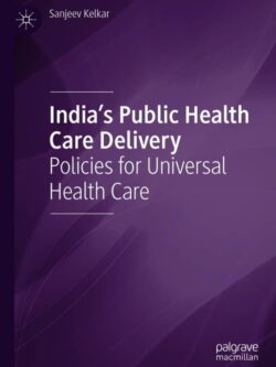 India’s Public Health Care Delivery: Policies for Universal Health Care