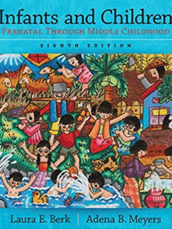 Infants and Children: Prenatal Through Middle Childhood 8th Edition Laura Berk, ISBN-13: 978-0134035642