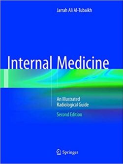 Internal Medicine: An Illustrated Radiological Guide 2nd Edition, ISBN-13: 978-3319819556