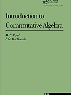 Introduction To Commutative Algebra by Michael Atiyah, ISBN-13: 978-0201407518