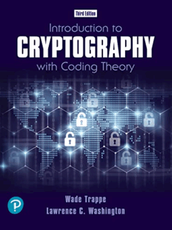 Introduction to Cryptography with Coding Theory 3rd Edition Wade Trappe, ISBN-13: 978-0134859064